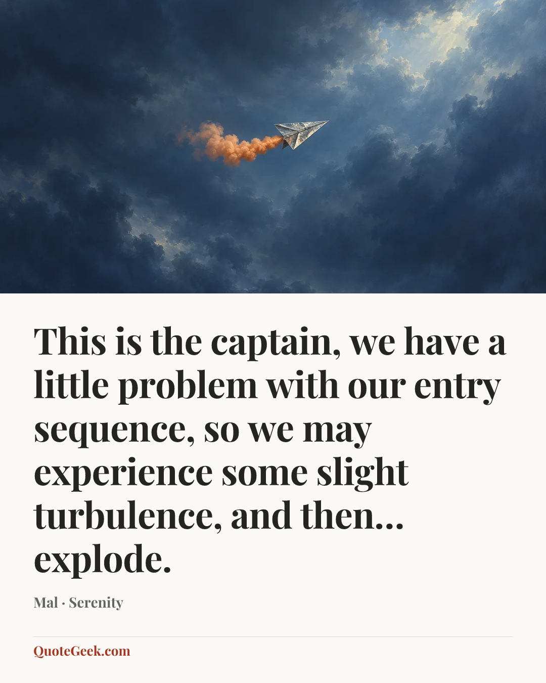 “This is the captain, we have a little problem with our entry sequence, so we may experience some slight turbulence, and then… explode.” — Mal · Serenity. Illustrated QuoteGeek card.
