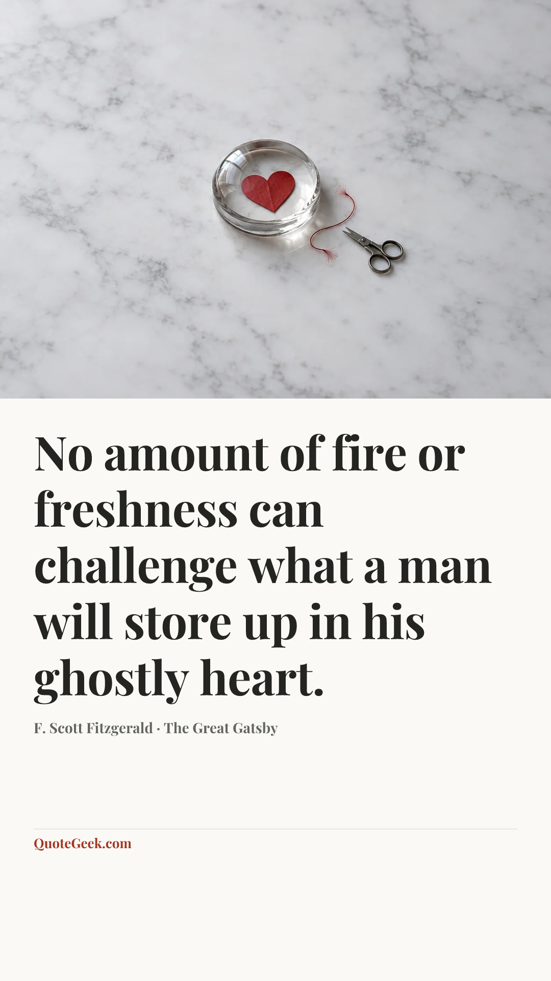 “No amount of fire or freshness can challenge what a man will store up in his ghostly heart.” — F. Scott Fitzgerald · The Great Gatsby. Illustrated QuoteGeek card.