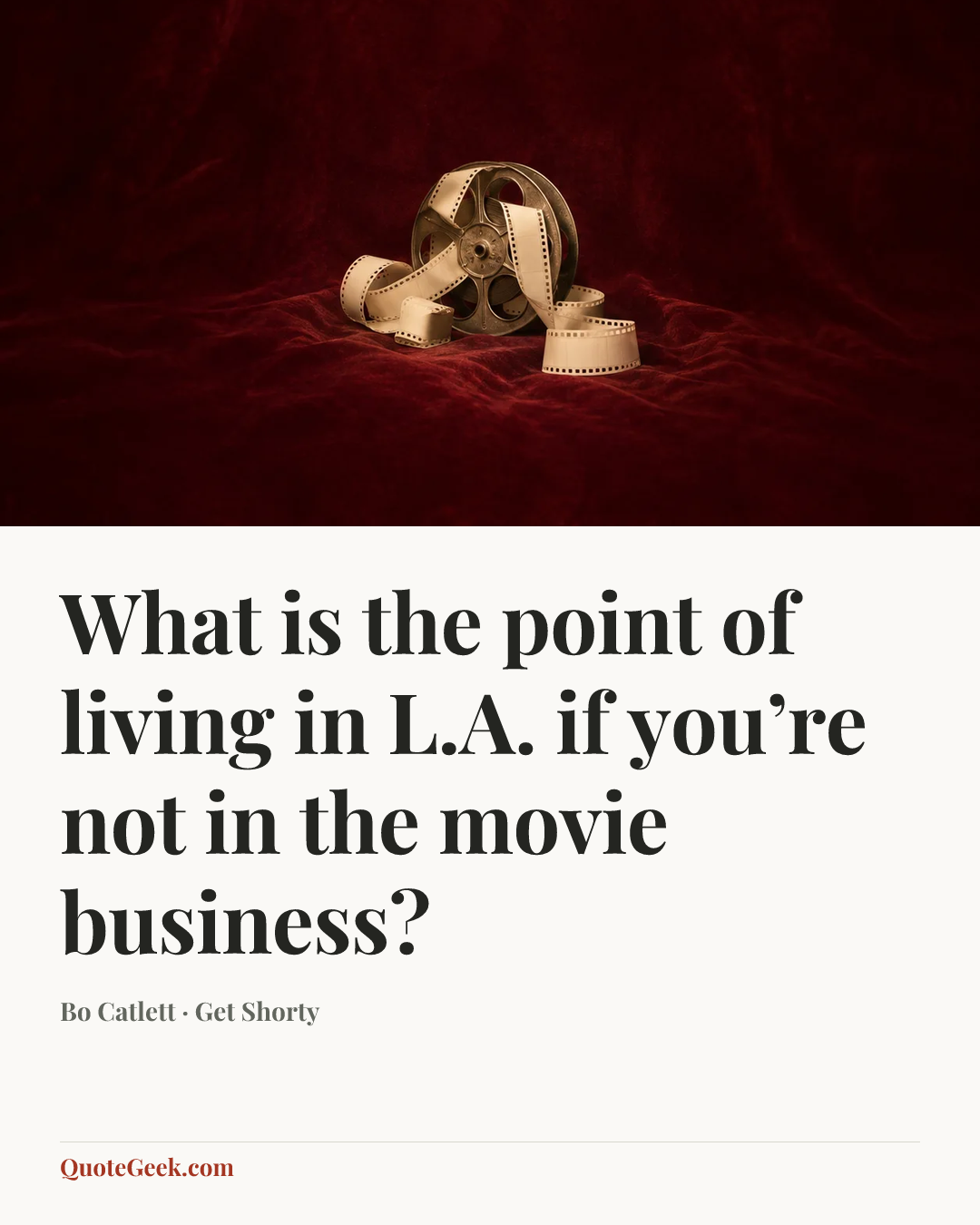 “What is the point of living in L.A. if you’re not in the movie business?” — Bo Catlett · Get Shorty. Illustrated QuoteGeek card.