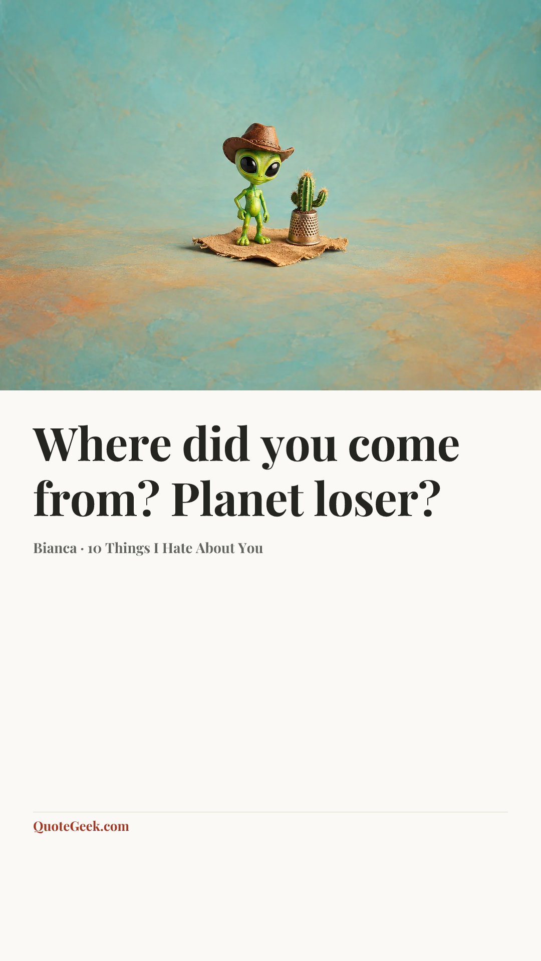 “Where did you come from? Planet loser?” — Bianca · 10 Things I Hate About You. Illustrated QuoteGeek card.
