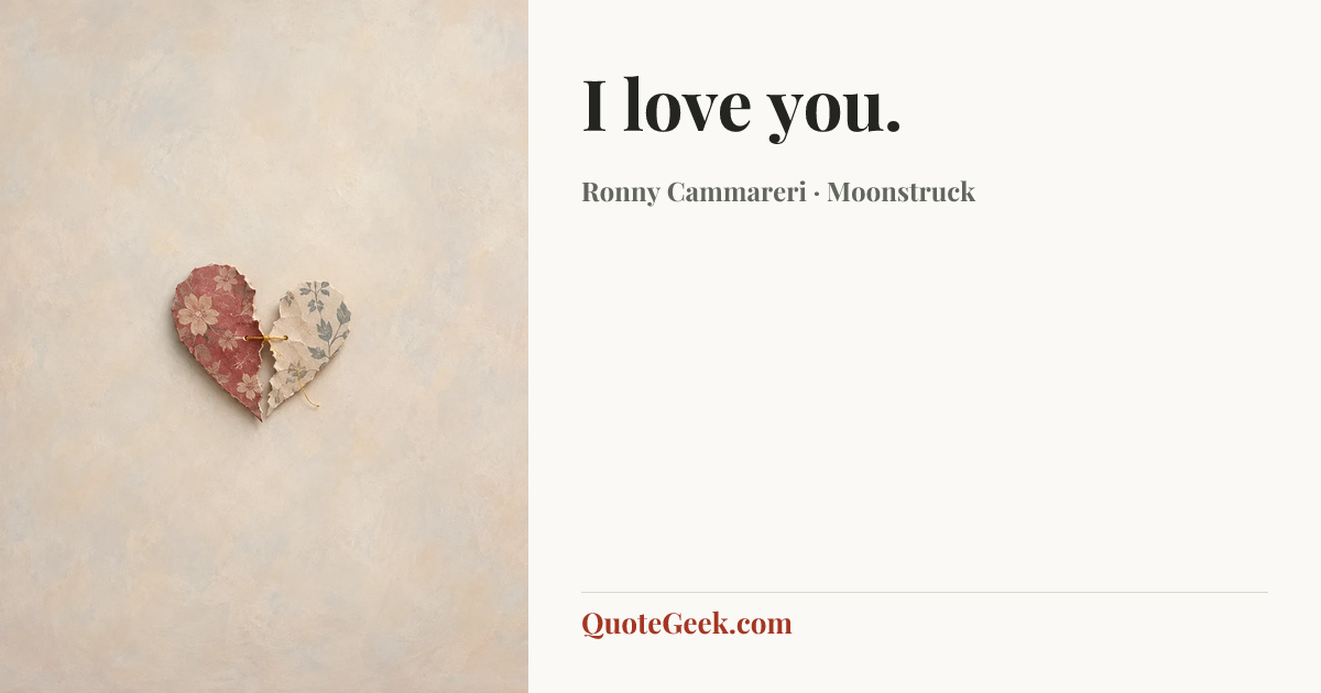 “I love you.” — Ronny Cammareri · Moonstruck. Illustrated QuoteGeek card.