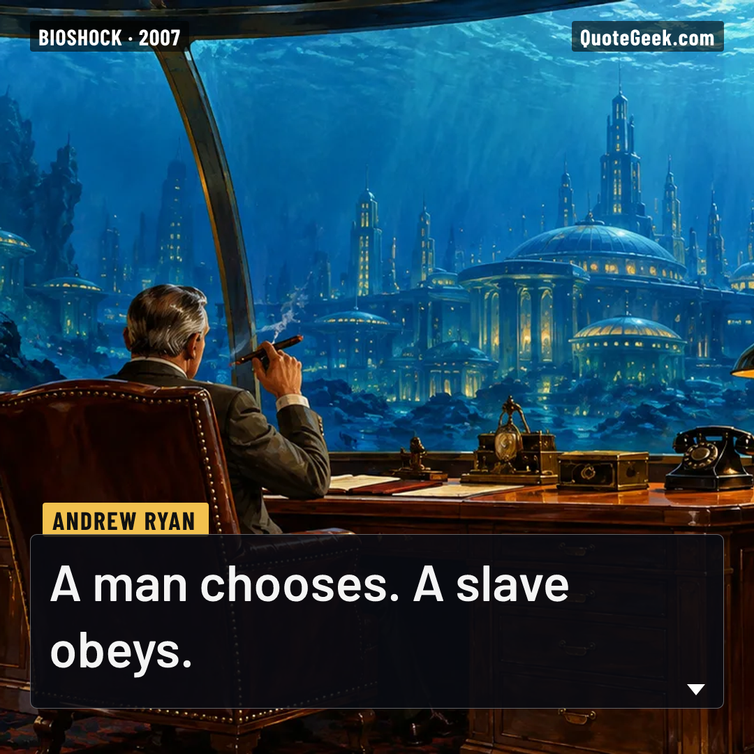 “A man chooses. A slave obeys.” — Andrew Ryan · BioShock. Illustrated QuoteGeek card.