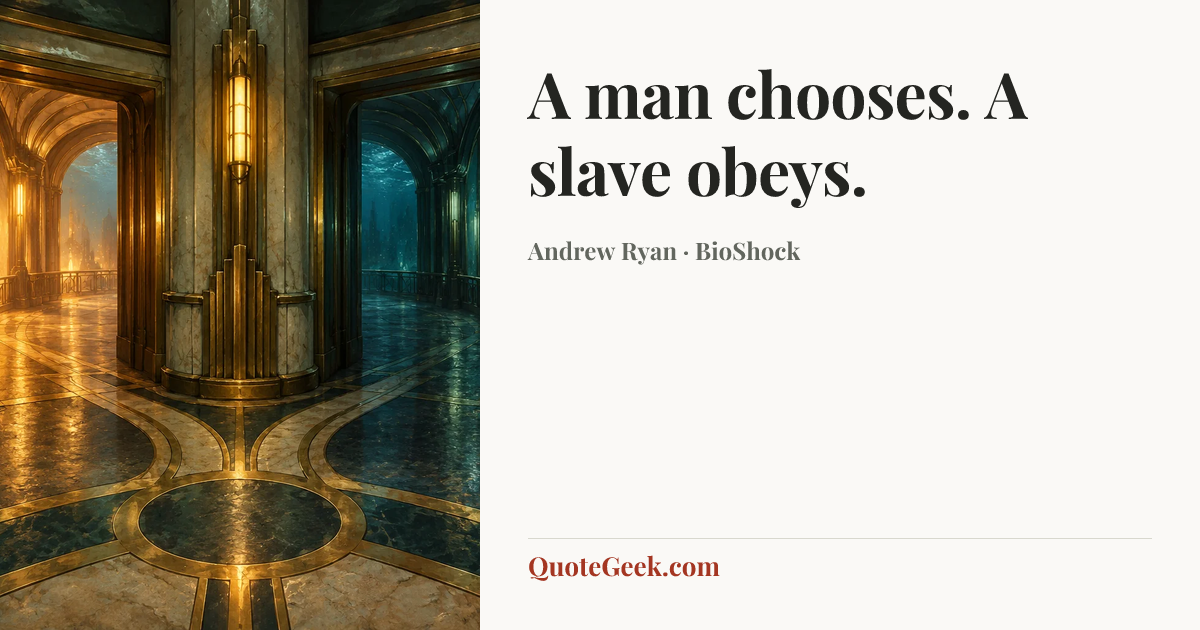 “A man chooses. A slave obeys.” — Andrew Ryan · BioShock. Illustrated QuoteGeek card.