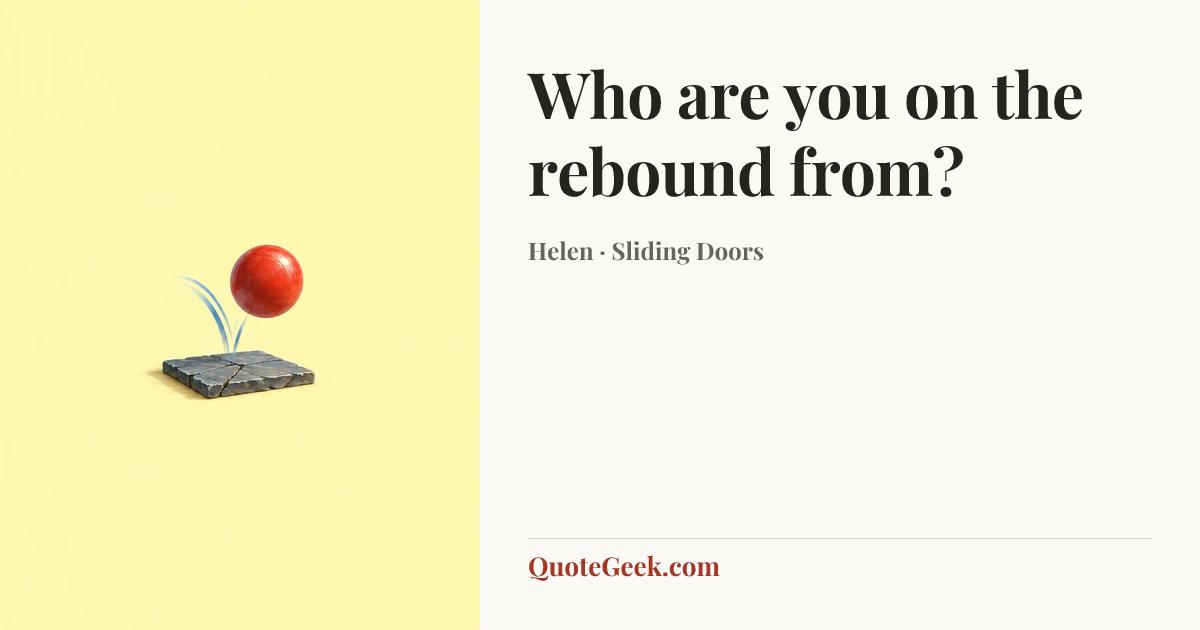 “Who are you on the rebound from?” — Helen · Sliding Doors. Illustrated QuoteGeek card.