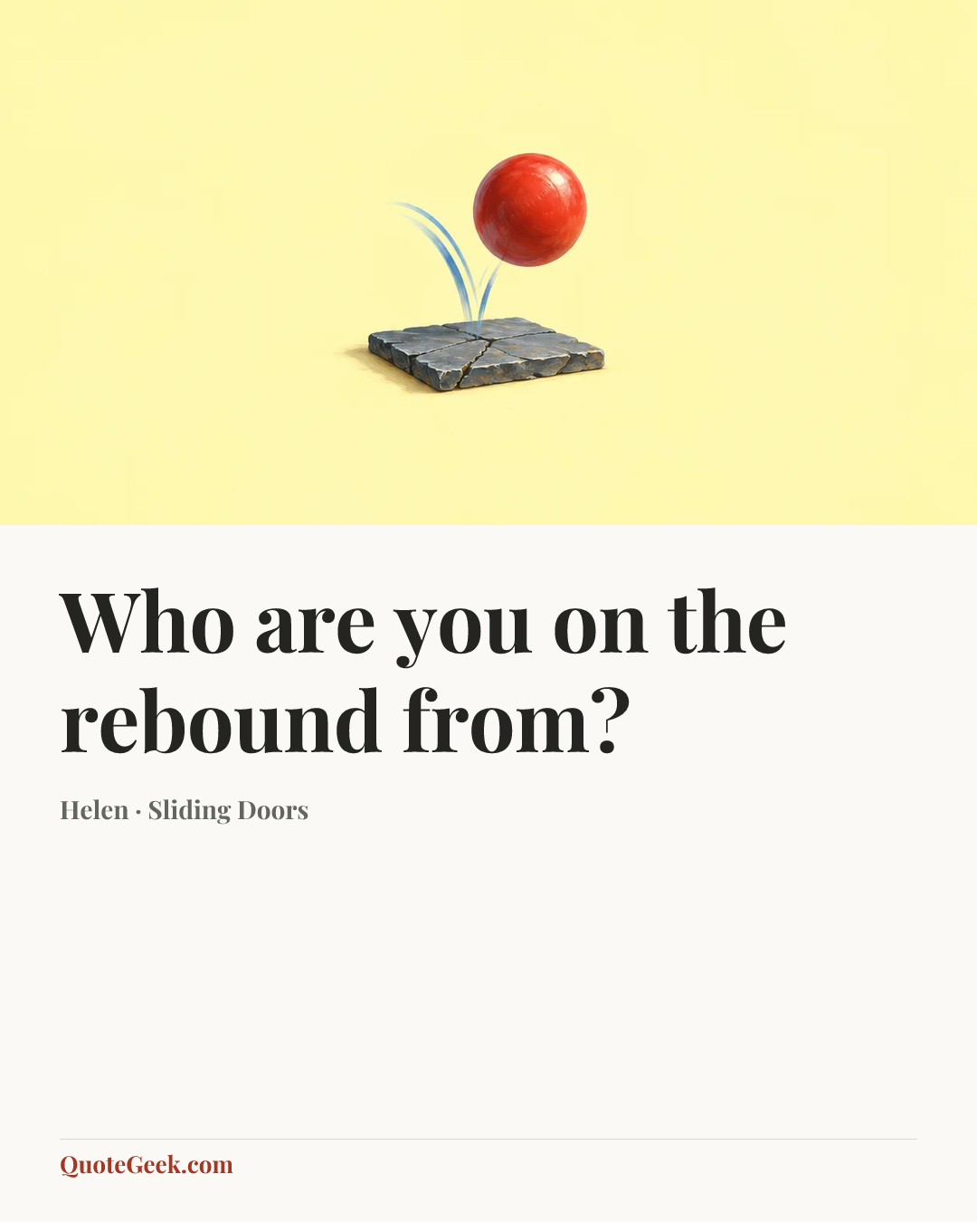 “Who are you on the rebound from?” — Helen · Sliding Doors. Illustrated QuoteGeek card.