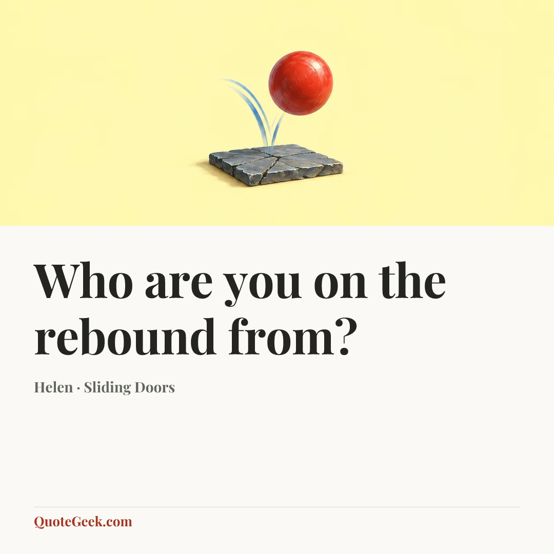 “Who are you on the rebound from?” — Helen · Sliding Doors. Illustrated QuoteGeek card.