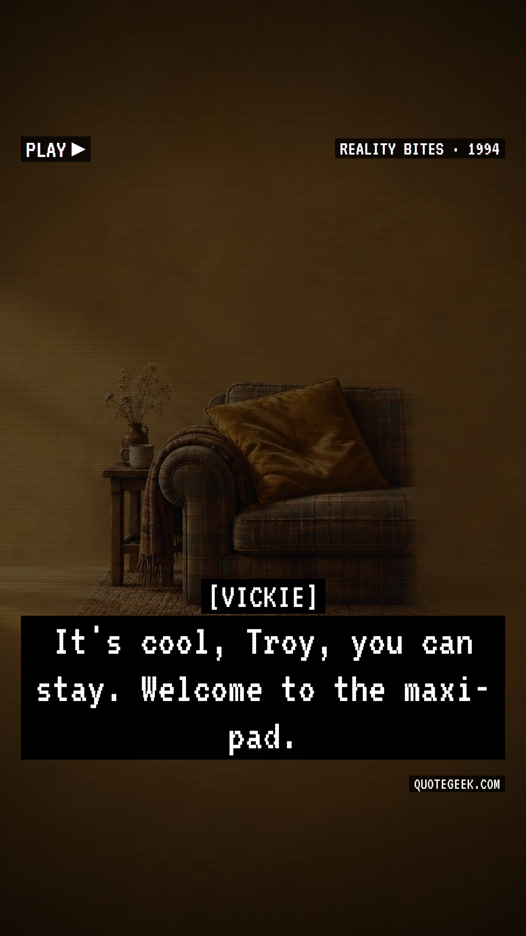 “It's cool, Troy, you can stay. Welcome to the maxi-pad.” — Vickie · Reality Bites. Illustrated QuoteGeek card.