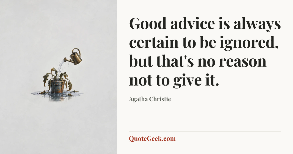 “Good advice is always certain to be ignored, but that's no reason not to give it.” — Agatha Christie. Illustrated QuoteGeek card.