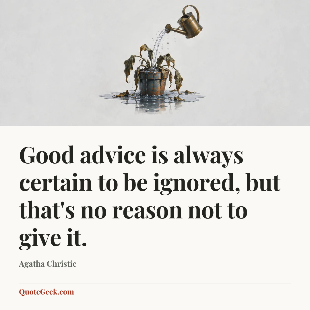 “Good advice is always certain to be ignored, but that's no reason not to give it.” — Agatha Christie. Illustrated QuoteGeek card.
