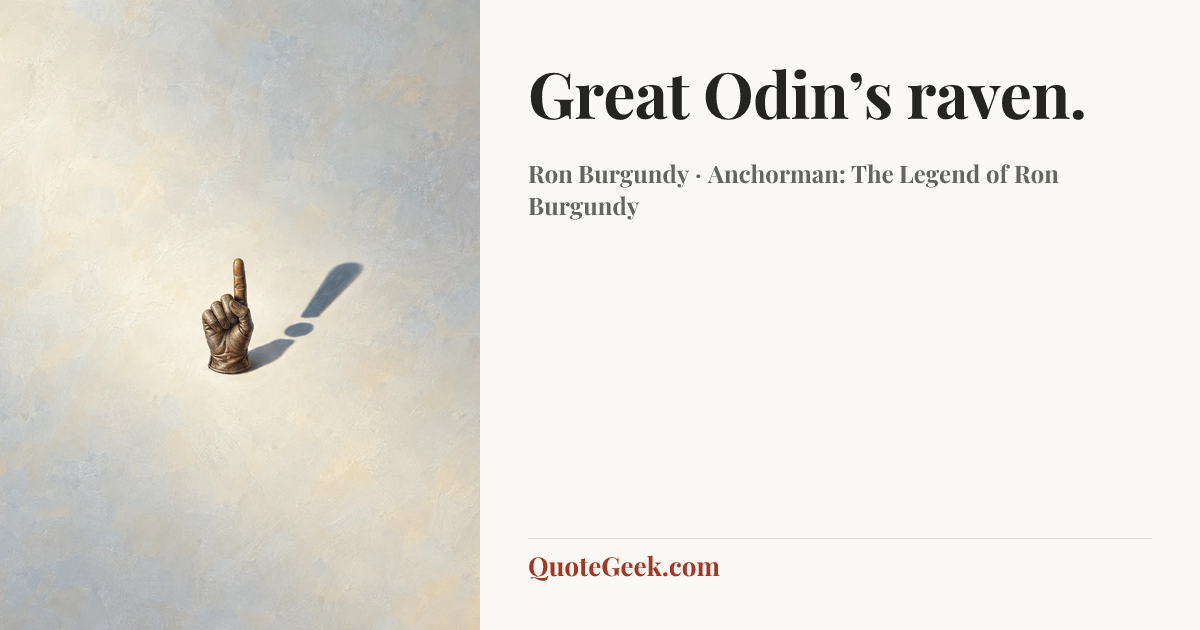 “Great Odin’s raven.” — Ron Burgundy · Anchorman: The Legend of Ron Burgundy. Illustrated QuoteGeek card.