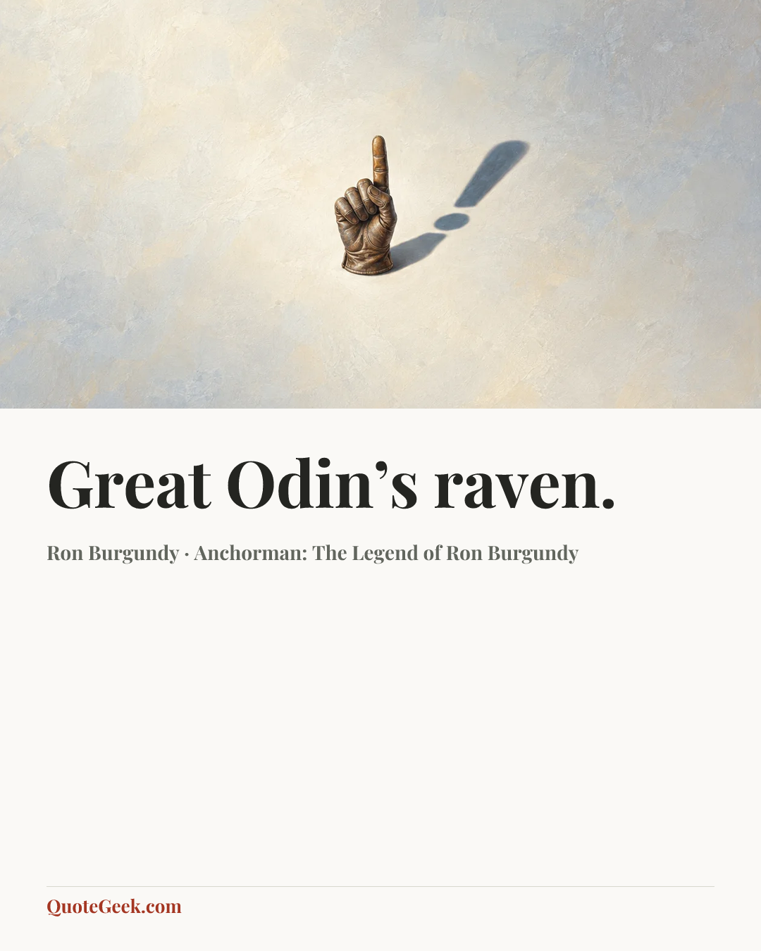 “Great Odin’s raven.” — Ron Burgundy · Anchorman: The Legend of Ron Burgundy. Illustrated QuoteGeek card.