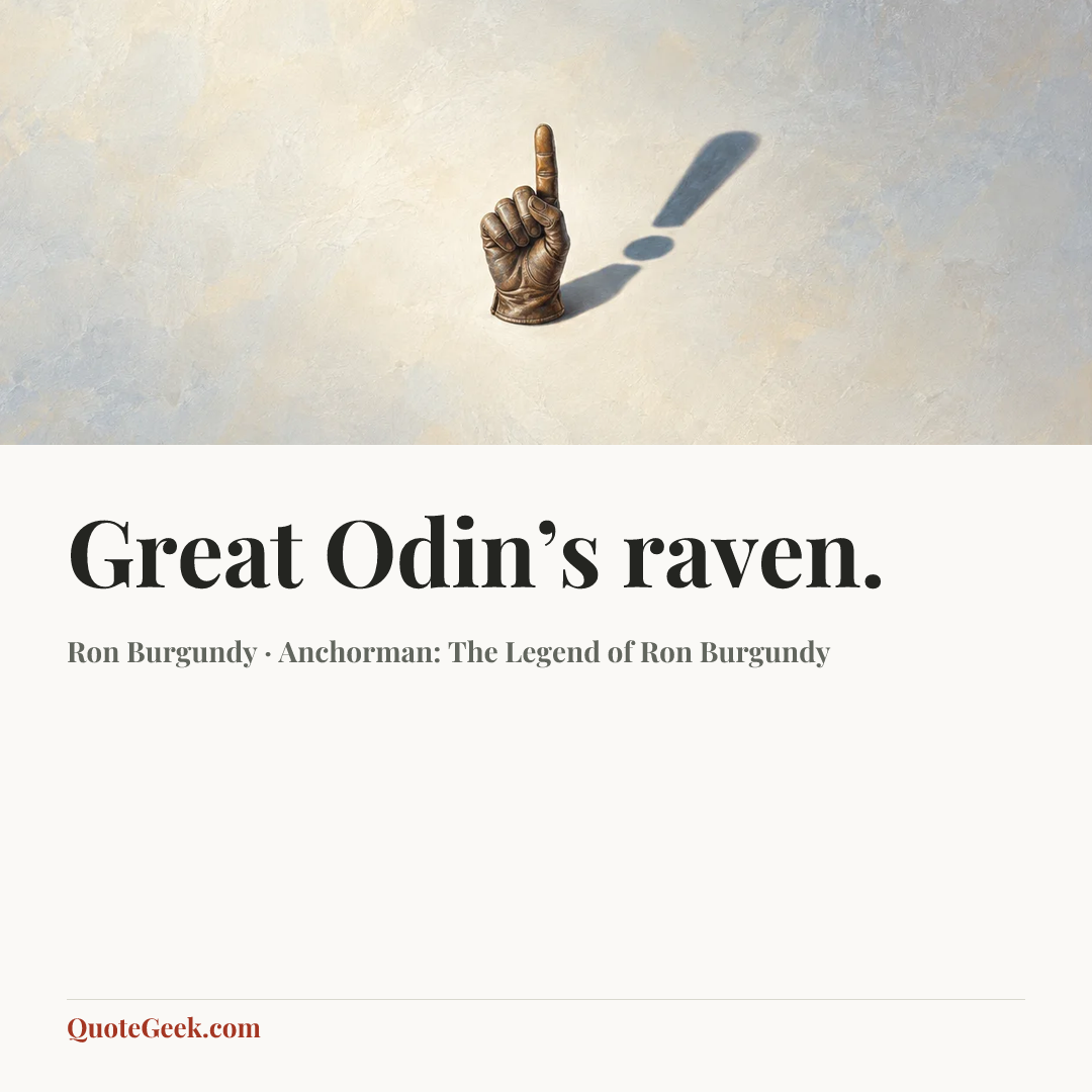 “Great Odin’s raven.” — Ron Burgundy · Anchorman: The Legend of Ron Burgundy. Illustrated QuoteGeek card.