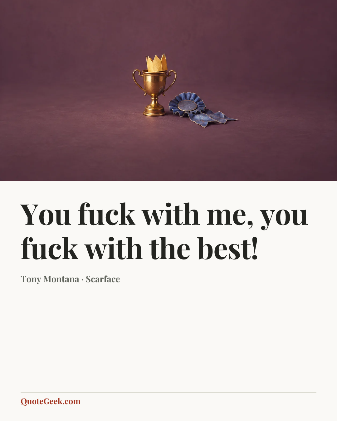 “You fuck with me, you fuck with the best!” — Tony Montana · Scarface. Illustrated QuoteGeek card.