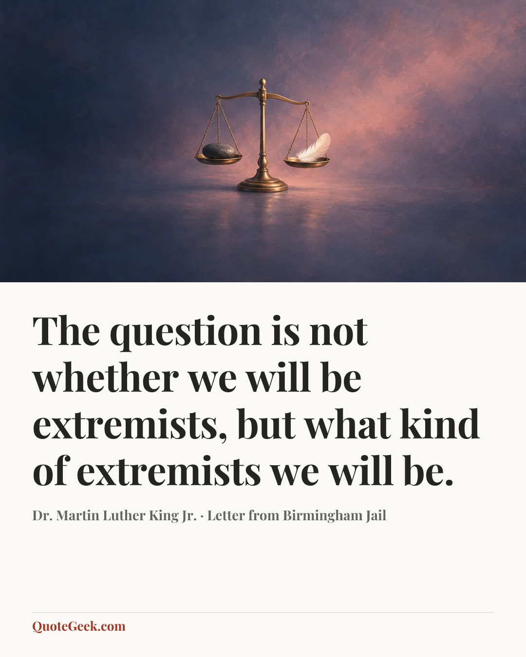 “The question is not whether we will be extremists, but what kind of extremists we will be.” — Dr. Martin Luther King Jr. · Letter from Birmingham Jail. Illustrated QuoteGeek card.