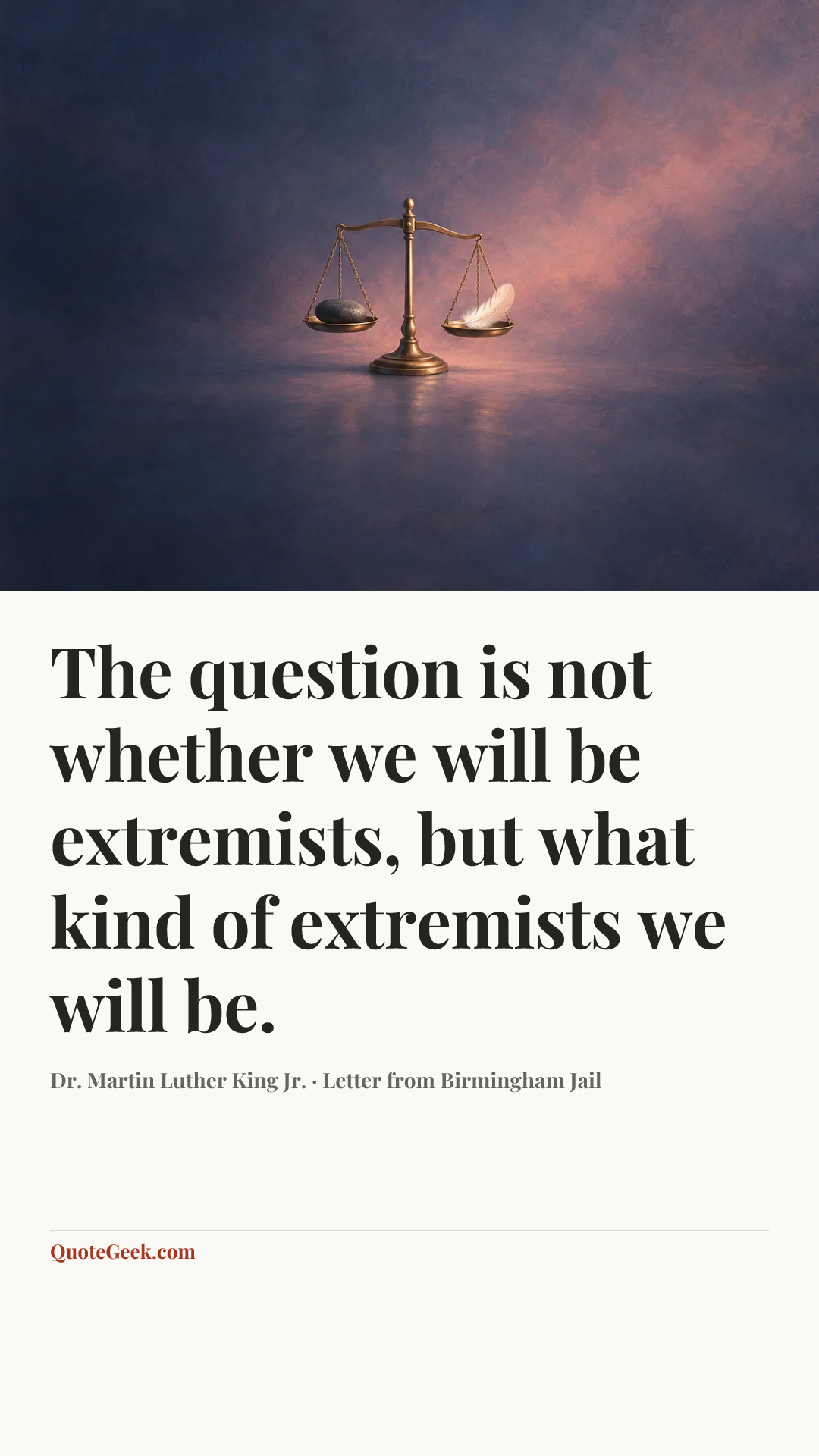 “The question is not whether we will be extremists, but what kind of extremists we will be.” — Dr. Martin Luther King Jr. · Letter from Birmingham Jail. Illustrated QuoteGeek card.
