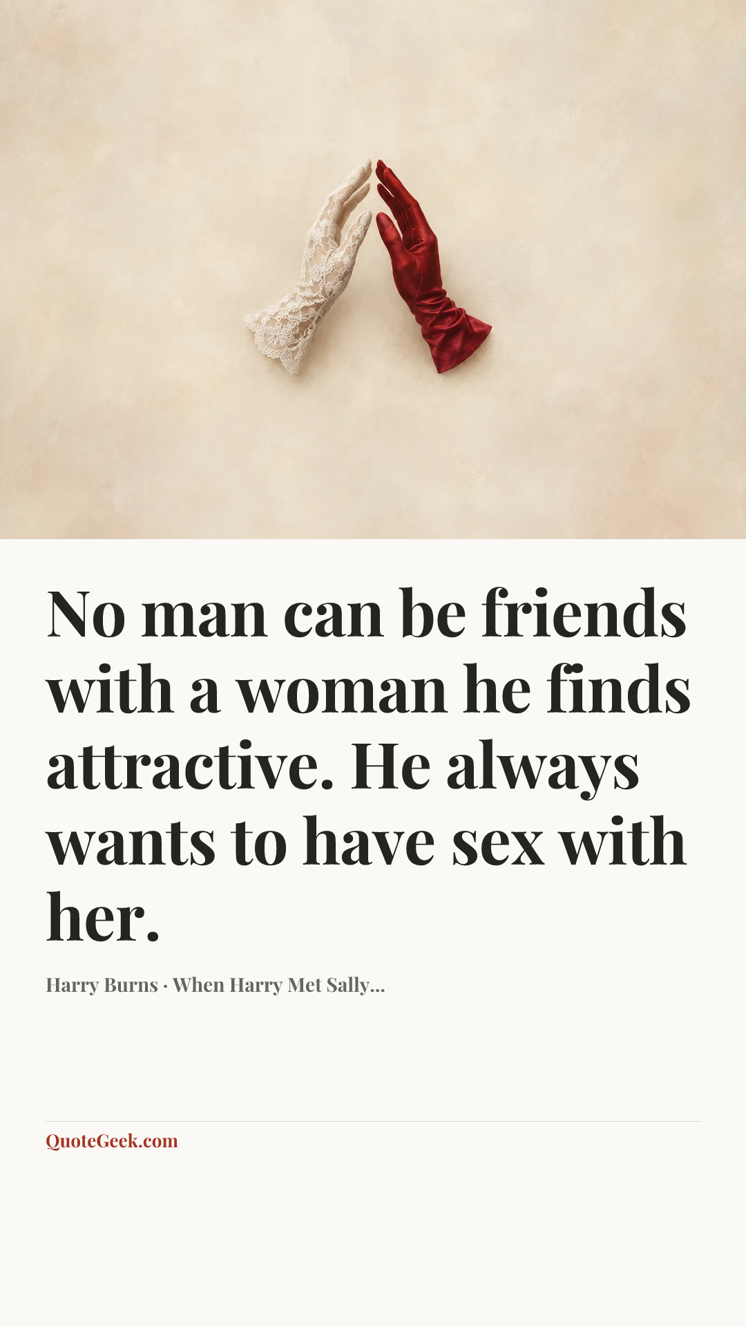 “No man can be friends with a woman he finds attractive. He always wants to have sex with her.” — Harry Burns · When Harry Met Sally.... Illustrated QuoteGeek card.