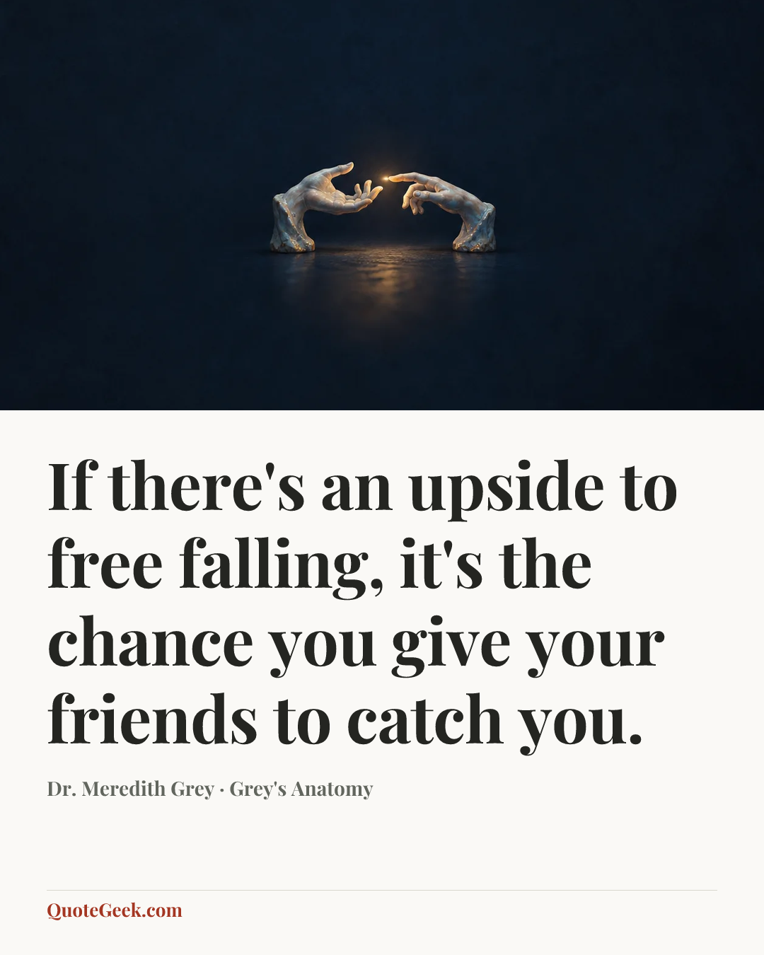 “If there's an upside to free falling, it's the chance you give your friends to catch you.” — Dr. Meredith Grey · Grey's Anatomy. Illustrated QuoteGeek card.