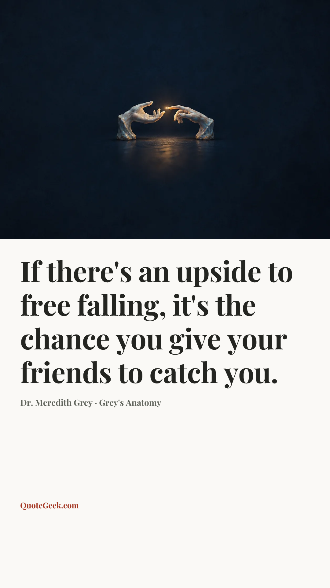 “If there's an upside to free falling, it's the chance you give your friends to catch you.” — Dr. Meredith Grey · Grey's Anatomy. Illustrated QuoteGeek card.