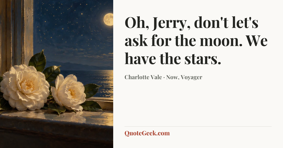“Oh, Jerry, don't let's ask for the moon. We have the stars.” — Charlotte Vale · Now, Voyager. Illustrated QuoteGeek card.