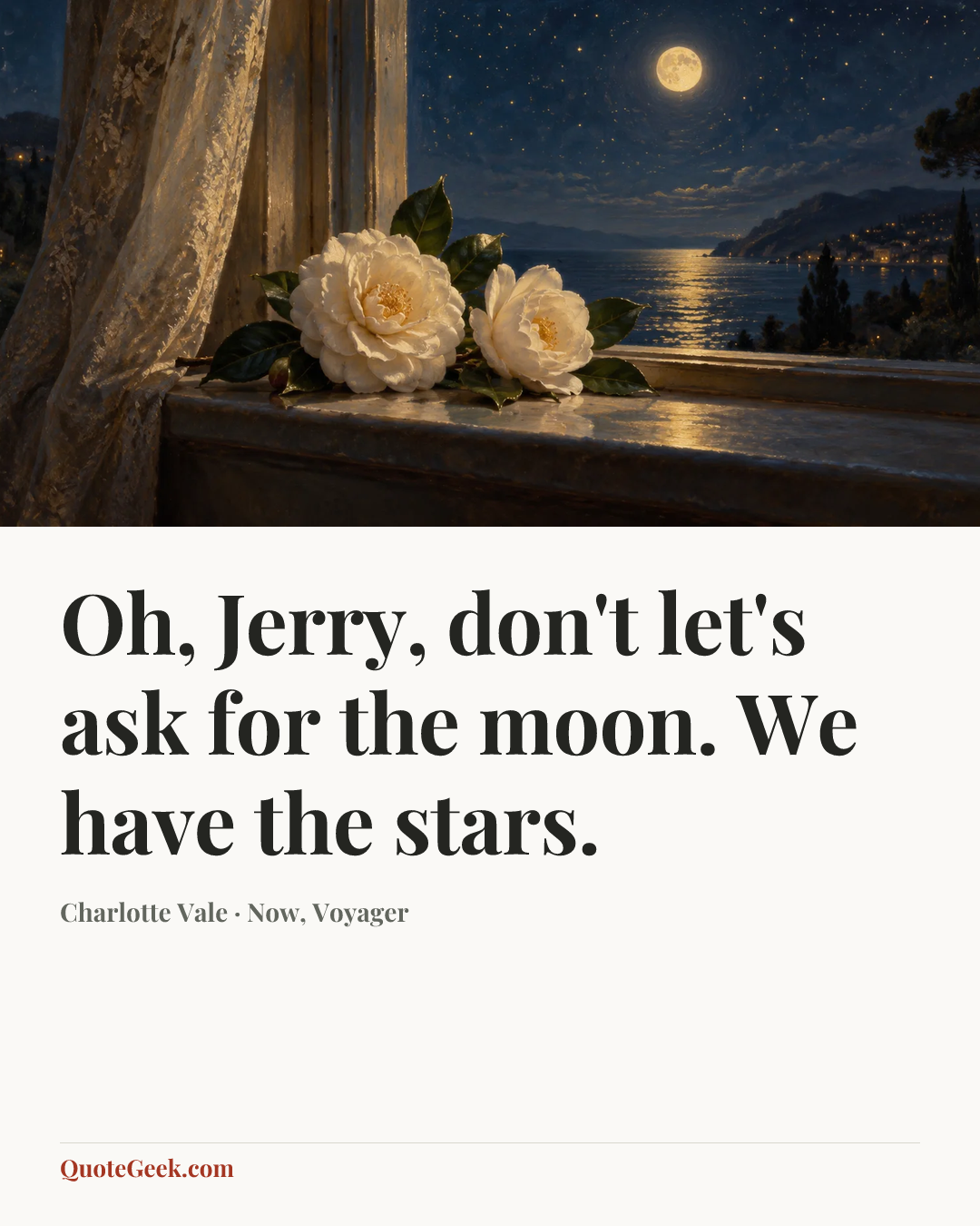 “Oh, Jerry, don't let's ask for the moon. We have the stars.” — Charlotte Vale · Now, Voyager. Illustrated QuoteGeek card.