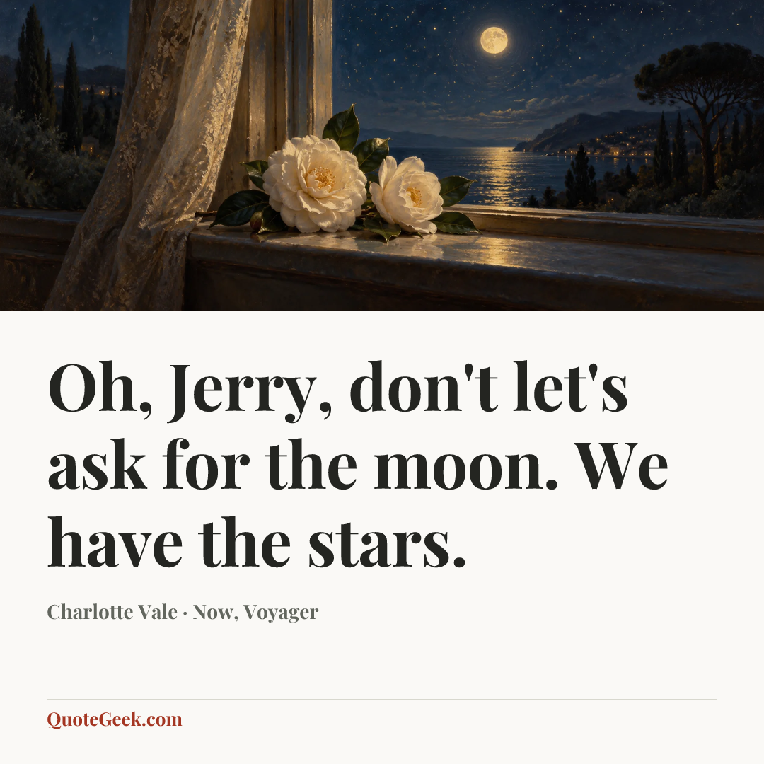 “Oh, Jerry, don't let's ask for the moon. We have the stars.” — Charlotte Vale · Now, Voyager. Illustrated QuoteGeek card.