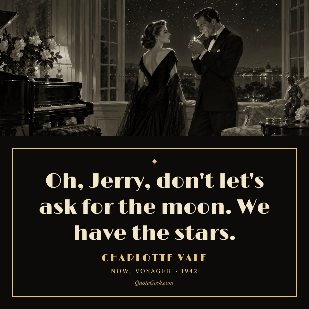 “Oh, Jerry, don't let's ask for the moon. We have the stars.” — Charlotte Vale · Now, Voyager. Illustrated QuoteGeek card.