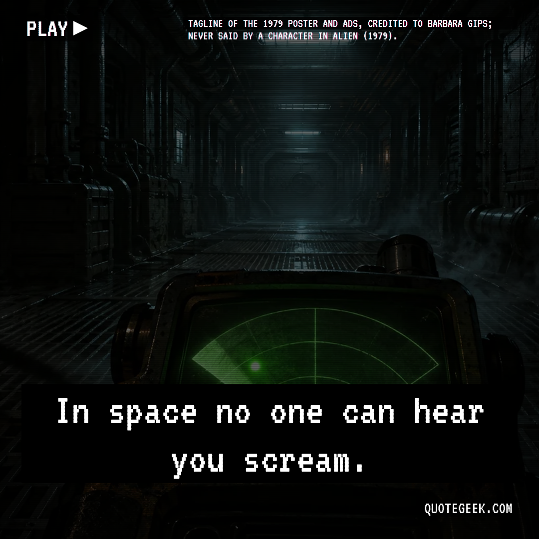 “In space no one can hear you scream.” — Tagline of the 1979 poster and ads, credited to Barbara Gips; never said by a character in Alien (1979). · Alien. Illustrated QuoteGeek card.