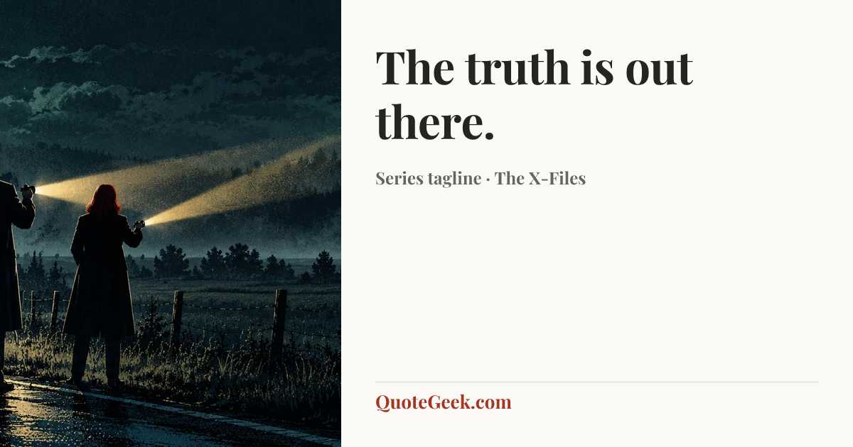 “The truth is out there.” — Series tagline · The X-Files. Illustrated QuoteGeek card.
