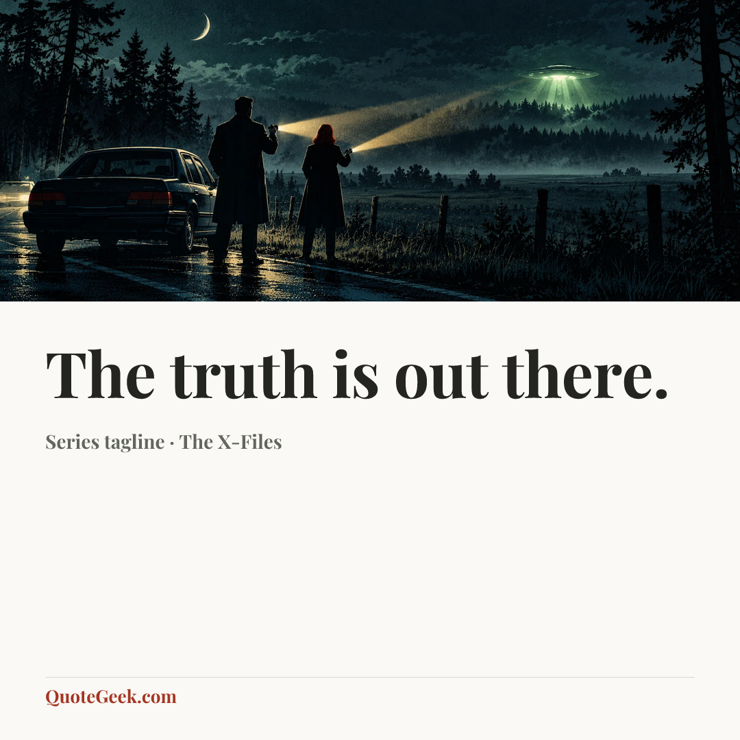 “The truth is out there.” — Series tagline · The X-Files. Illustrated QuoteGeek card.