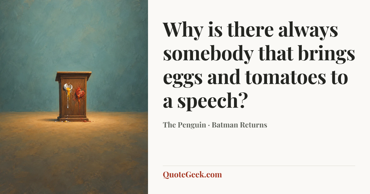 “Why is there always somebody that brings eggs and tomatoes to a speech?” — The Penguin · Batman Returns. Illustrated QuoteGeek card.