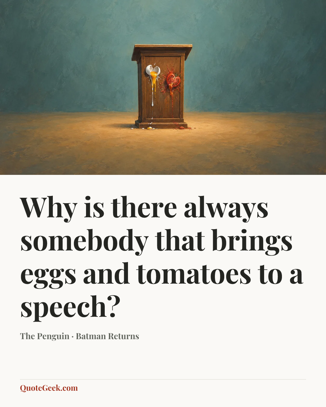 “Why is there always somebody that brings eggs and tomatoes to a speech?” — The Penguin · Batman Returns. Illustrated QuoteGeek card.