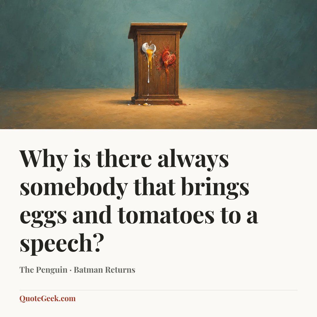 “Why is there always somebody that brings eggs and tomatoes to a speech?” — The Penguin · Batman Returns. Illustrated QuoteGeek card.