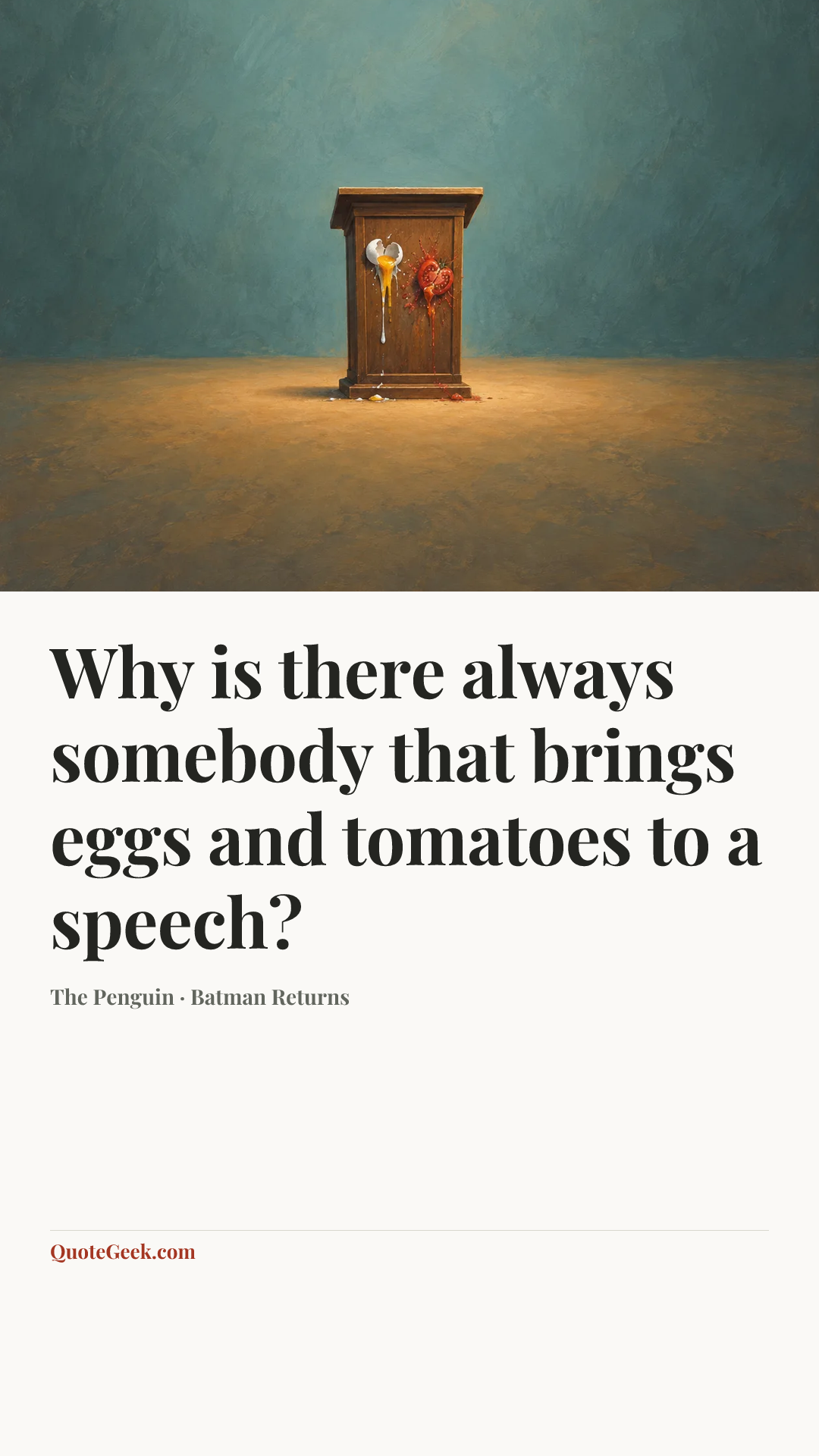 “Why is there always somebody that brings eggs and tomatoes to a speech?” — The Penguin · Batman Returns. Illustrated QuoteGeek card.