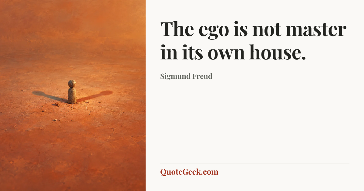 “The ego is not master in its own house.” — Sigmund Freud. Illustrated QuoteGeek card.