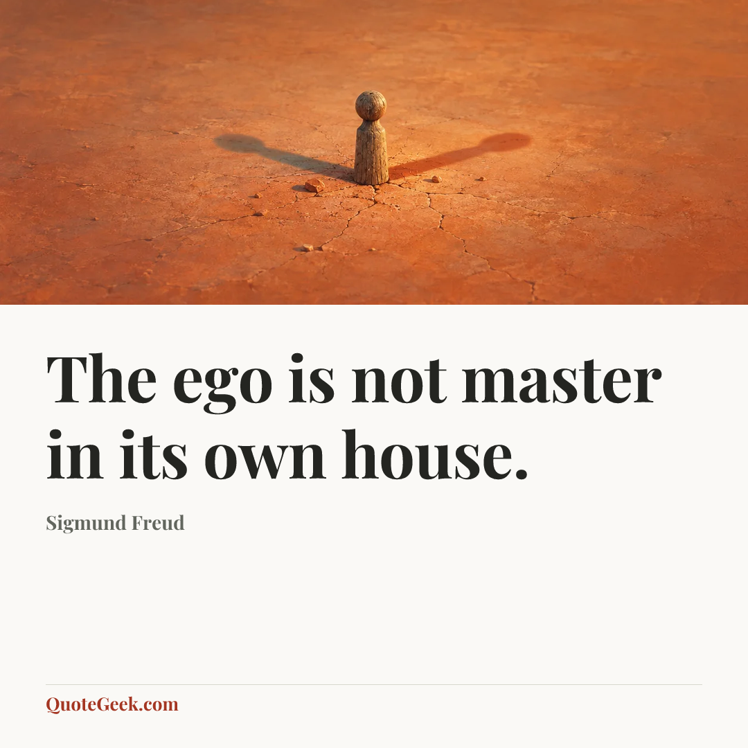 “The ego is not master in its own house.” — Sigmund Freud. Illustrated QuoteGeek card.