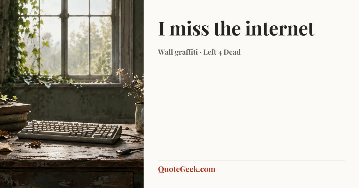 “I miss the internet” — Wall graffiti · Left 4 Dead. Illustrated QuoteGeek card.