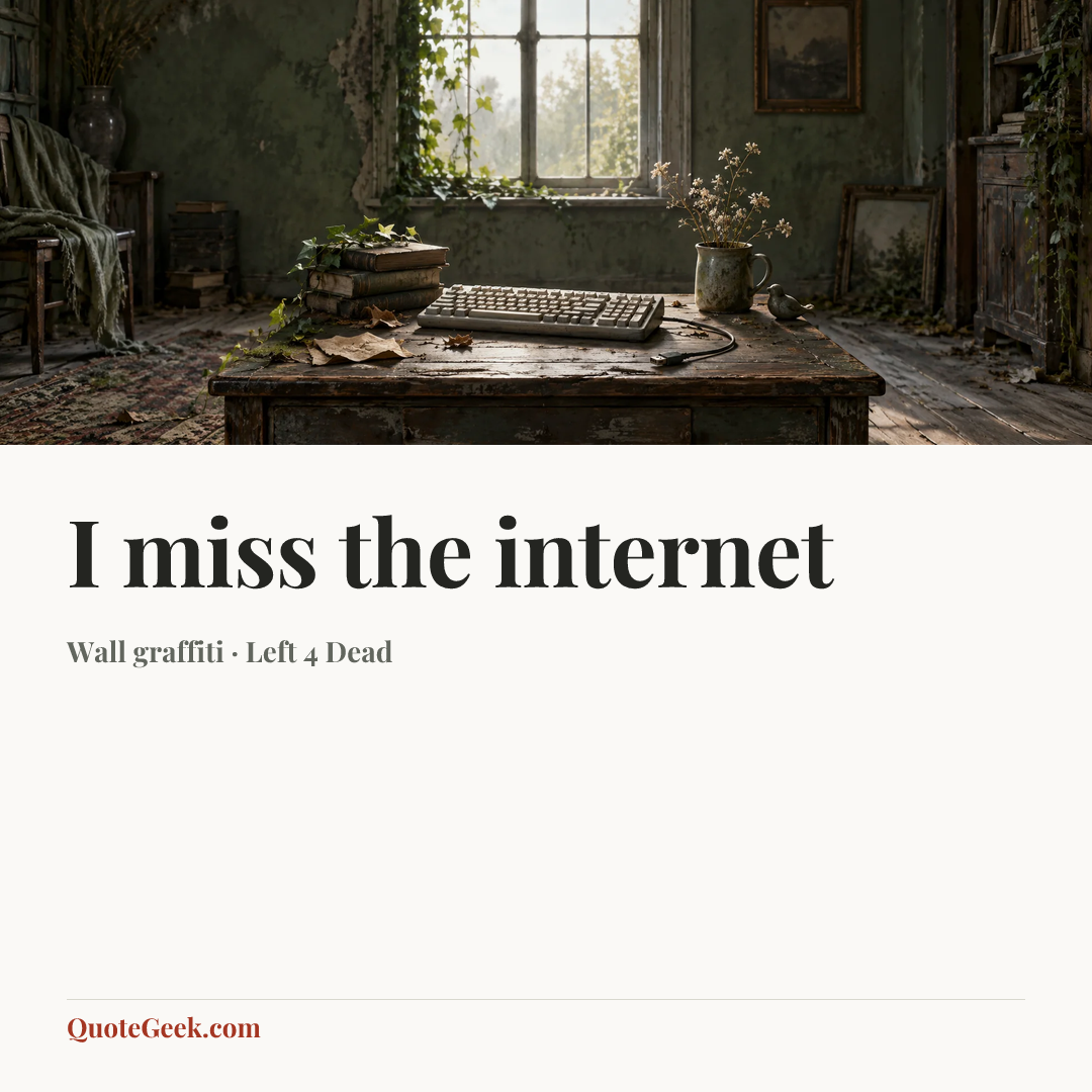 “I miss the internet” — Wall graffiti · Left 4 Dead. Illustrated QuoteGeek card.