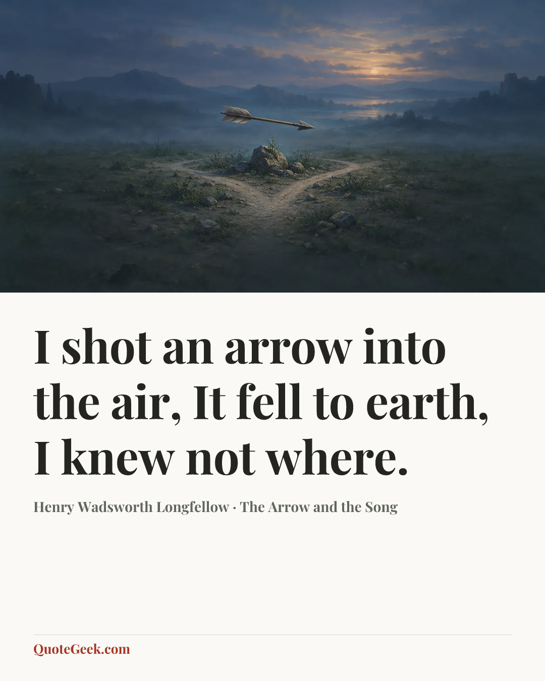 “I shot an arrow into the air,
It fell to earth, I knew not where.” — Henry Wadsworth Longfellow · The Arrow and the Song. Illustrated QuoteGeek card.