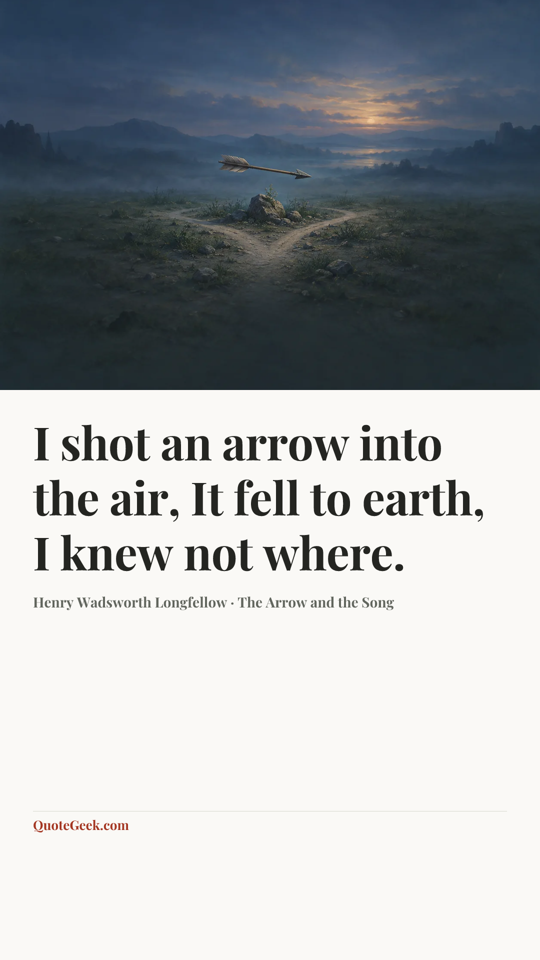 “I shot an arrow into the air,
It fell to earth, I knew not where.” — Henry Wadsworth Longfellow · The Arrow and the Song. Illustrated QuoteGeek card.