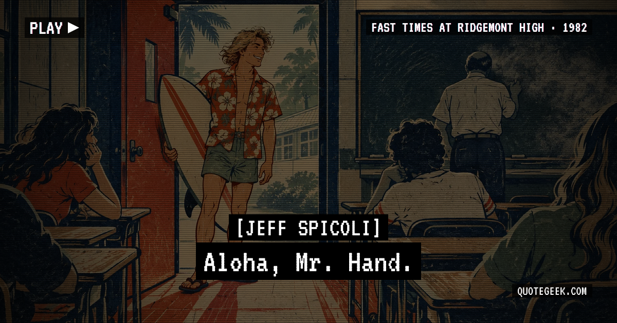 “Aloha, Mr. Hand.” — Jeff Spicoli · Fast Times at Ridgemont High. Illustrated QuoteGeek card.