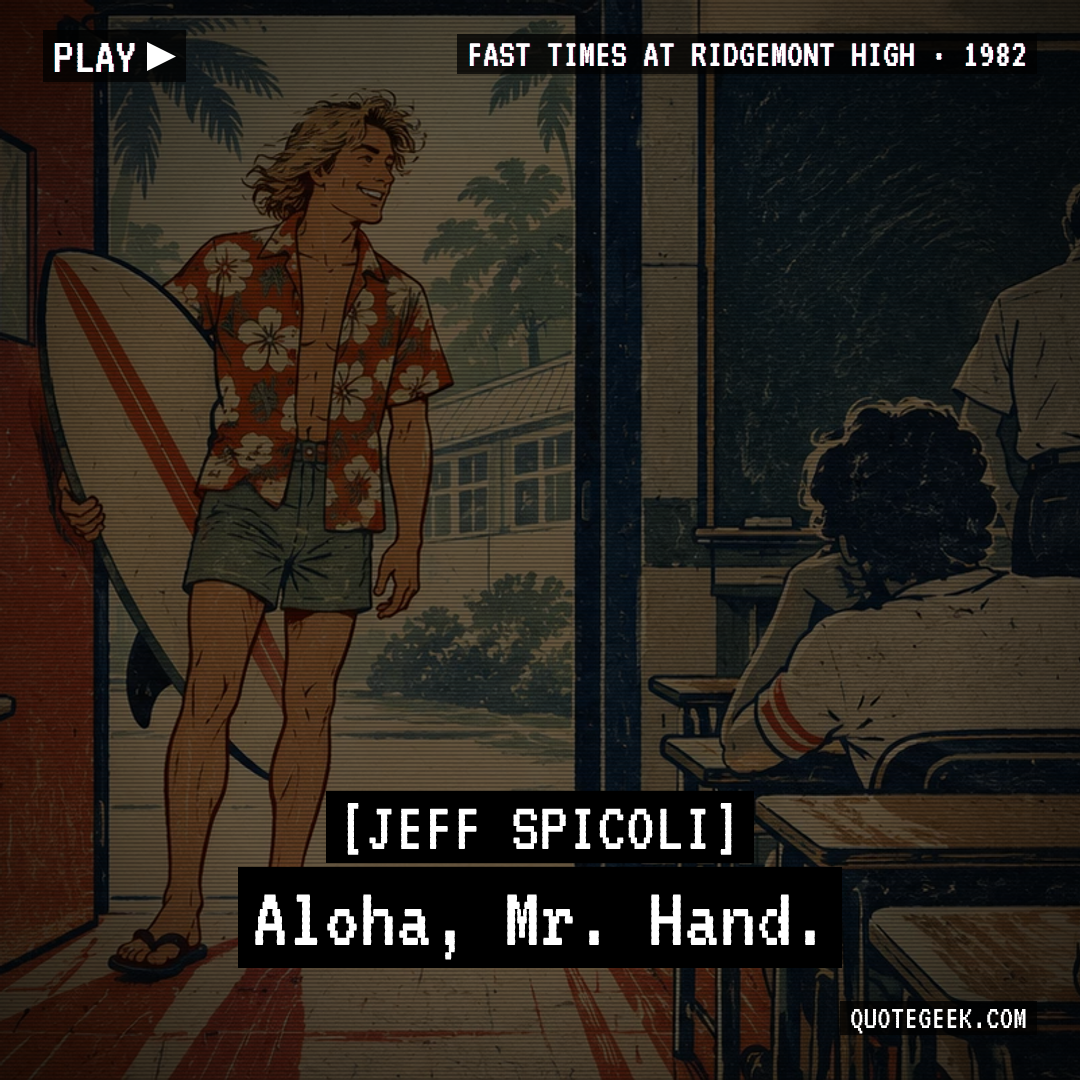 “Aloha, Mr. Hand.” — Jeff Spicoli · Fast Times at Ridgemont High. Illustrated QuoteGeek card.