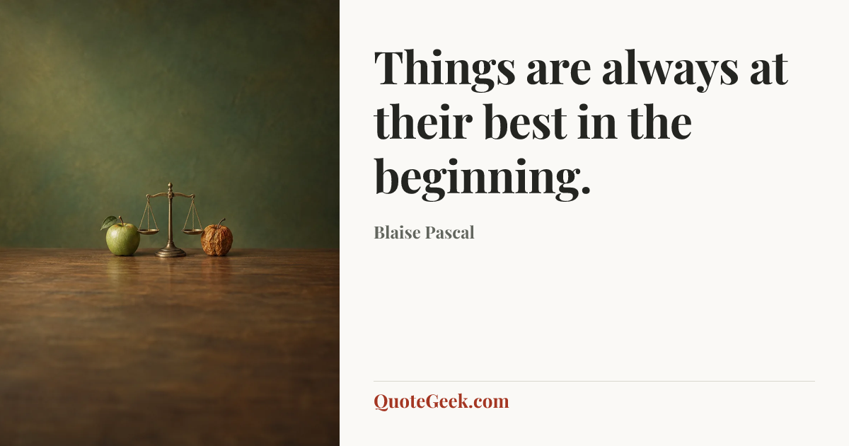 “Things are always at their best in the beginning.” — Blaise Pascal. Illustrated QuoteGeek card.