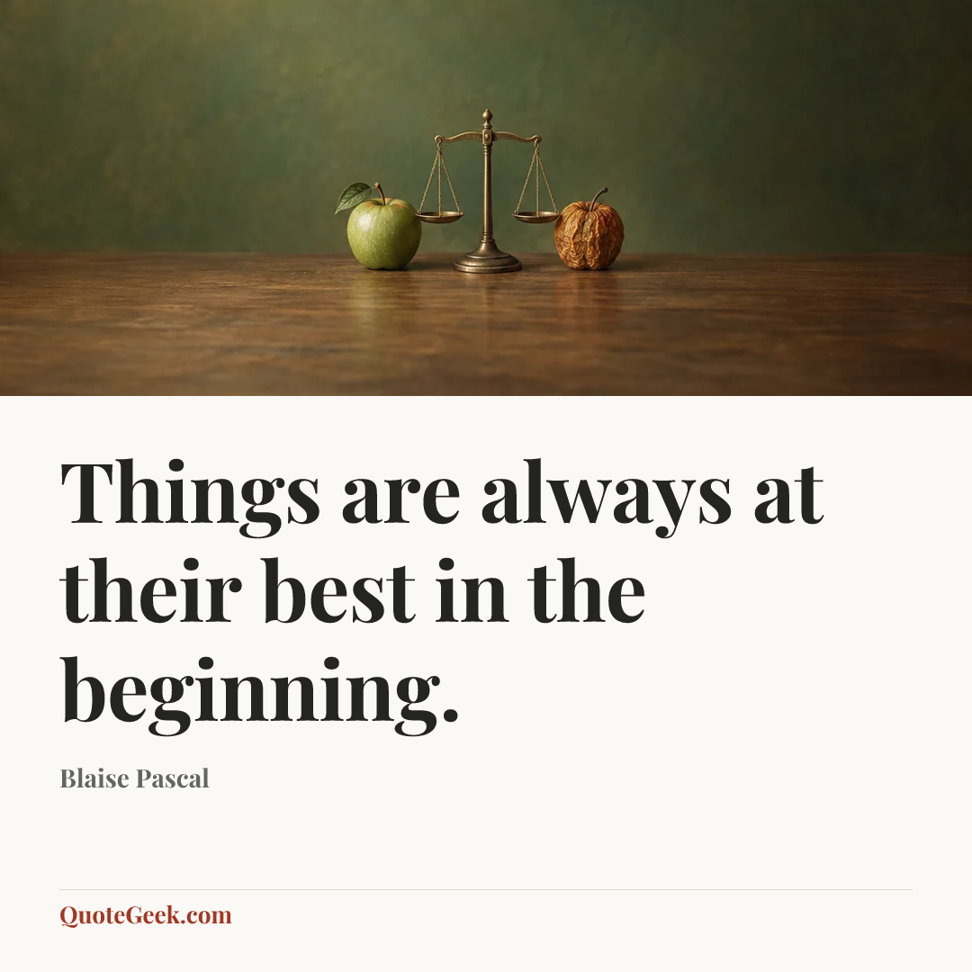 “Things are always at their best in the beginning.” — Blaise Pascal. Illustrated QuoteGeek card.