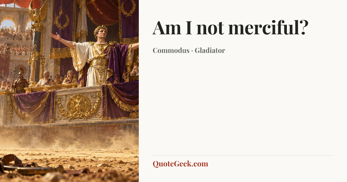 “Am I not merciful?” — Commodus · Gladiator. Illustrated QuoteGeek card.