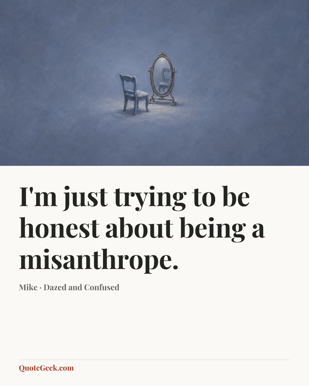 “I'm just trying to be honest about being a misanthrope.” — Mike · Dazed and Confused. Illustrated QuoteGeek card.