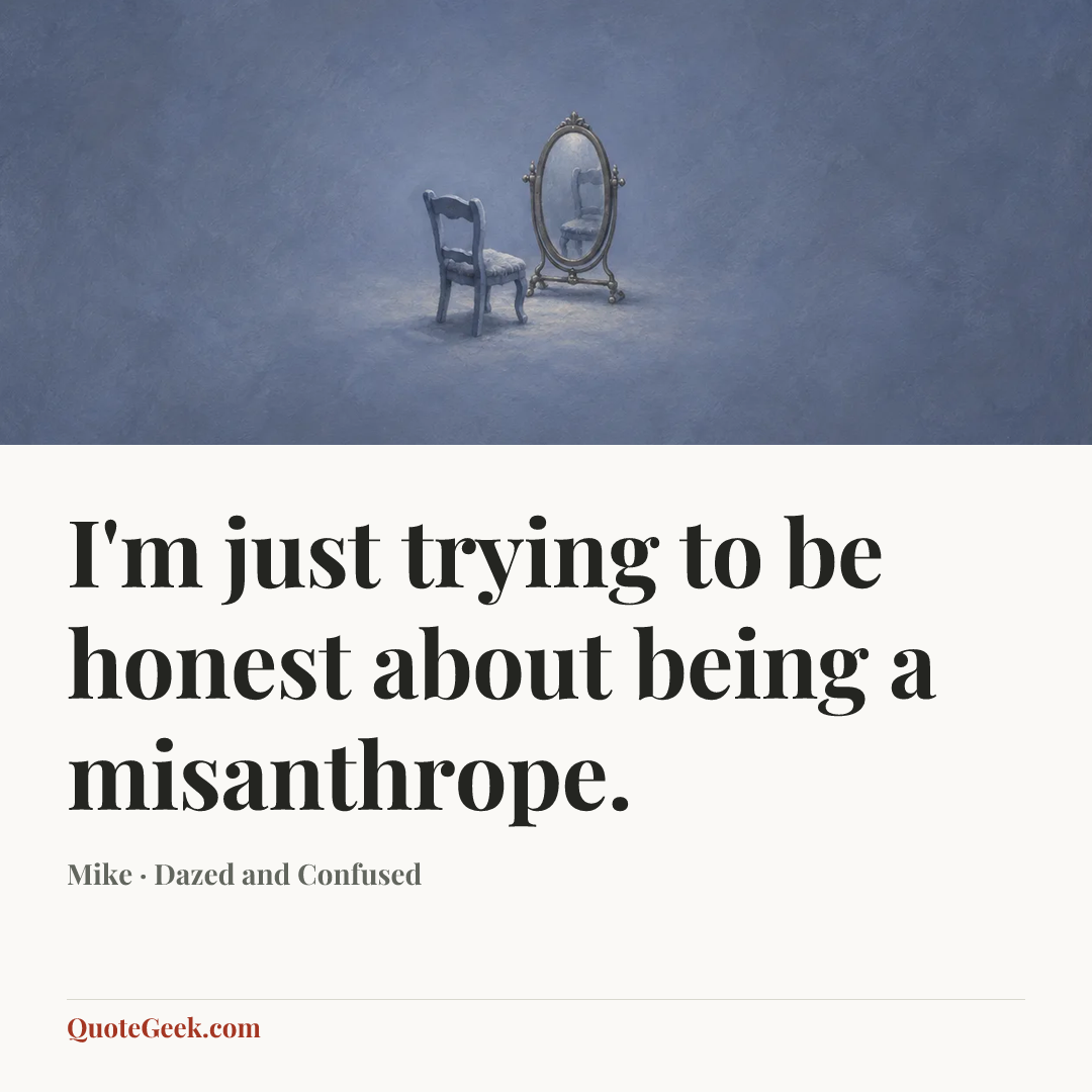 “I'm just trying to be honest about being a misanthrope.” — Mike · Dazed and Confused. Illustrated QuoteGeek card.