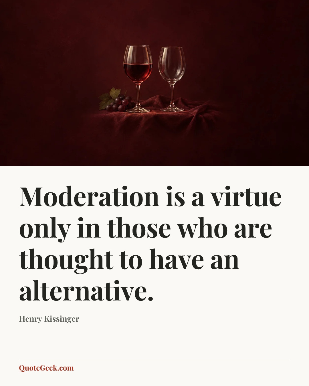 “Moderation is a virtue only in those who are thought to have an alternative.” — Henry Kissinger. Illustrated QuoteGeek card.