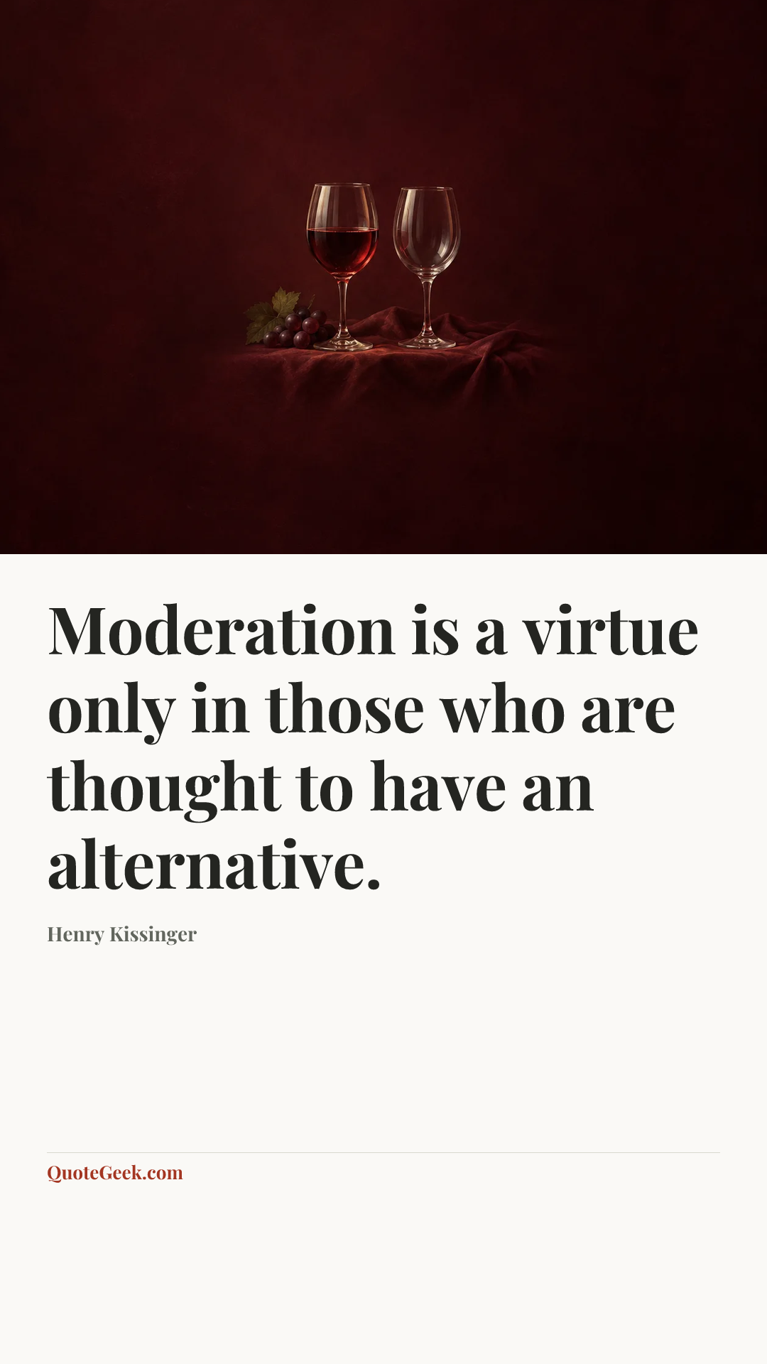 “Moderation is a virtue only in those who are thought to have an alternative.” — Henry Kissinger. Illustrated QuoteGeek card.