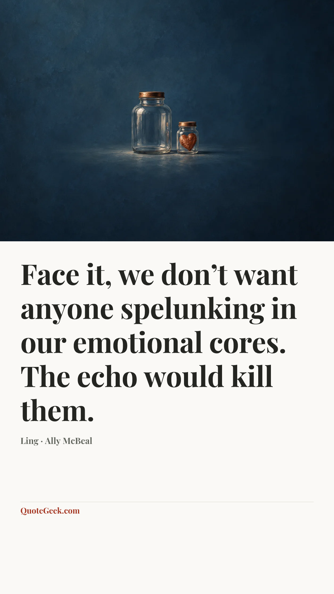 “Face it, we don’t want anyone spelunking in our emotional cores. The echo would kill them.” — Ling · Ally McBeal. Illustrated QuoteGeek card.