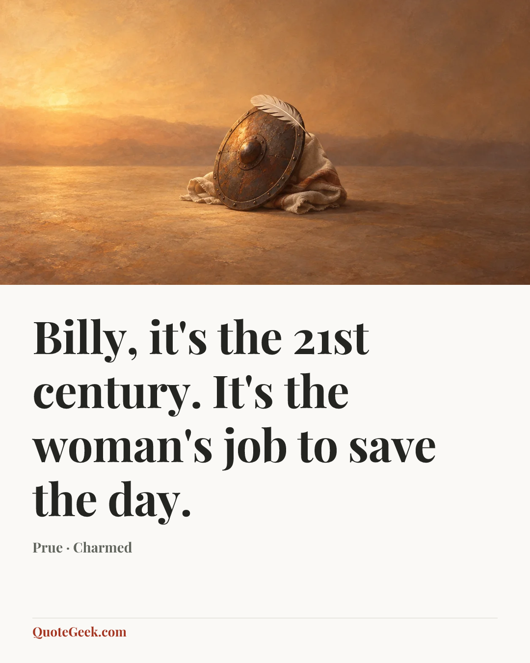 “Billy, it's the 21st century. It's the woman's job to save the day.” — Prue · Charmed. Illustrated QuoteGeek card.
